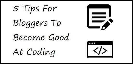 5 Tips For Bloggers To Become Good At Coding