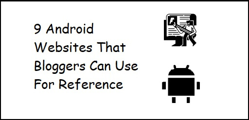 9 Android Websites That Bloggers Can Refer