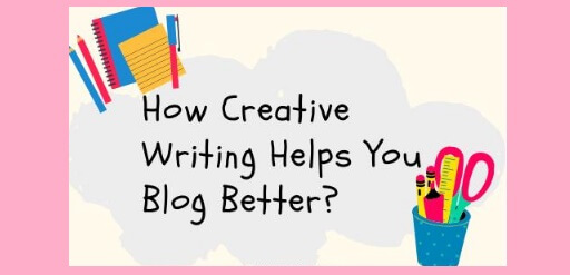 How Creative Writing Helps You Blog Better