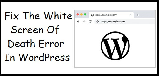 5 Ways To Fix The White Screen Of Death Error In WordPress